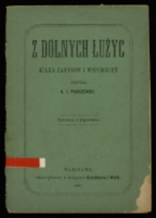 Z dolnych Łużyc : kilka zarys&oacute;w i wspomnień