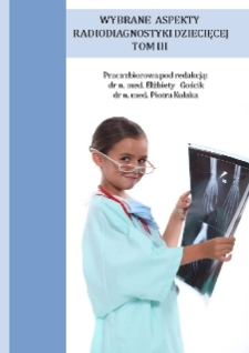 Wybrane aspekty radiodiagnostyki dziecięcej : praca zbiorowa. T.3