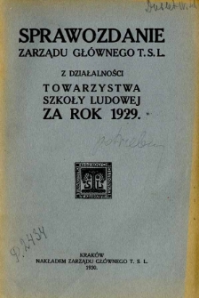 Sprawozdanie Zarządu Głównego T.S.L z Działalności Towarzystwa Szkoły Ludowej za rok 1929