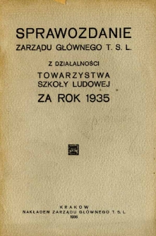 Sprawozdanie Zarządu Głównego T.S.L z Działalności Towarzystwa Szkoły Ludowej za rok 1935