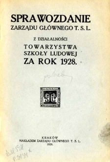 Sprawozdanie Zarządu Gł&oacute;wnego T.S.L z Działalności Towarzystwa Szkoły Ludowej za rok 1928