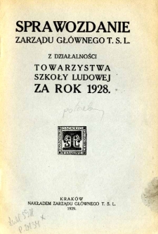 Sprawozdanie Zarządu Głównego T.S.L z Działalności Towarzystwa Szkoły Ludowej za rok 1928