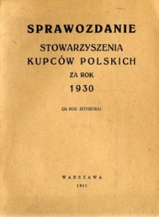 Sprawozdanie Stowarzyszenia Kupców Polskich za rok 1930 : (24 rok istnienia)