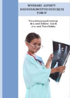 Wybrane aspekty radiodiagnostyki dziecięcej : praca zbiorowa. T.4
