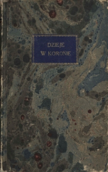 Dzieie w Koronie Polskiey za Zygmunta Igo y Zygmunta Augusta aż do śmierci iego, z przytoczeniem niektorych postronnych ciekawości od roku 1538, aż do roku 1572 / przez Łukasza Górnickiego.