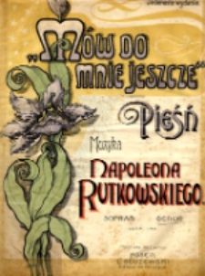 Mów do mnie jeszcze : pieśń : tenor.