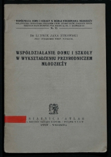 Współdziałanie domu i szkoły w wykształceniu przyrodniczem młodzieży