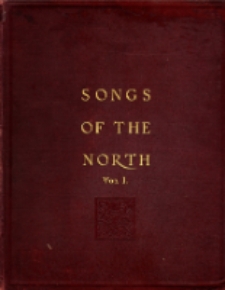 Songs of the North : gathered together from the highlands and lowlands of Scotland.Vol. 1.