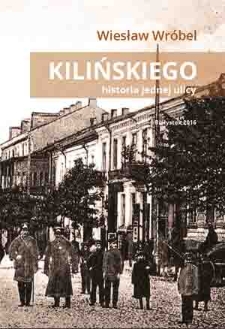 Kilińskiego historia jednej ulicy