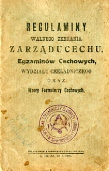 Regulaminy Walnego Zebrania Zarządu Cechu, Egzaminów Cechowych Wydziału Czeladniczego oraz wzory formularzy cechowych