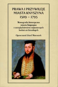 Prawa i przywileje miasta Knyszyna 1509-1795 monografia historyczna miasta Knyszyna z uwzględnieniem najnowszych badań archiwalnych