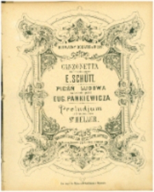 Canzonetta : na fortepian : [Op. 28 nr 2] przez E. Schütta. Pieśń ludowa : na fortepian [właśc. na głos z fortepianem : op. 14 nr 8] przez Eug. Pankiewicza. Preludjum : na fortepian przez St. Heller.