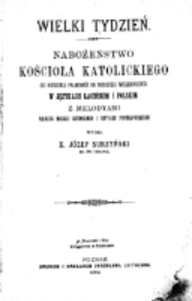 Wielki Tydzień : nabożeństwo kościoła katolickiego od niedzieli palmowéj do niedzieli wielkanocnéj w językach łacińskim i polskim z melodyami według mszału rzymskiego i rytuału piotrkowskiego