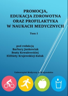 Promocja, edukacja zdrowotna oraz profilaktyka w naukach medycznych : praca zbiorowa. T. 1
