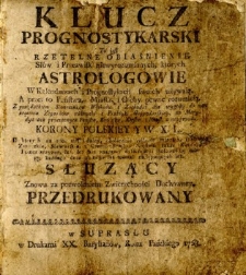 Klucz prognostykarski to iest: [...] obiasnienie słow i przezwisk [...] ktorych astrologowie [...] używają [...].