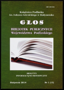 Głos Bibliotek Publicznych Wojew&oacute;dztwa Podlaskiego : biuletyn informacyjno-metodyczny 2014 nr 1
