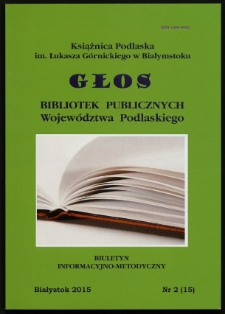 Głos Bibliotek Publicznych Województwa Podlaskiego : biuletyn informacyjno-metodyczny 2015 nr 2