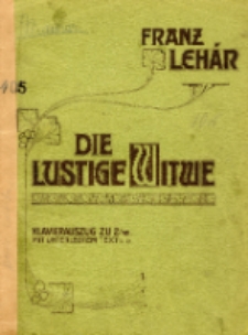 Die lustige Witwe : Operette in drei Akten (teilweise nach einer fremden Grundidee) von Victor Léon u. Leo Stein