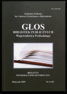 Głos Bibliotek Publicznych Wojew&oacute;dztwa Podlaskiego : biuletyn informacyjno-metodyczny 2019 nr 1