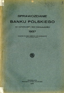 Sprawozdanie Banku Polskiego za czternasty Rok Działalności 1937 Złożone Walnemu Zebraniu Akcjonariuszów dn. 18 lutego 1938 R.