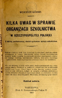 Kilka uwag w sprawie organizacji szkolnictwa w Rzeczpospolitej Polskiej : z tablicą porównawczą dwóch systemów ustroju szkolnictwa