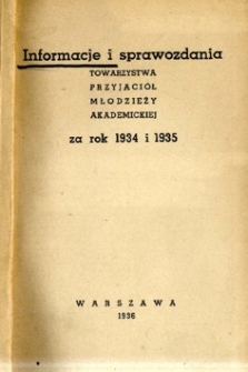 Informacje i sprawozdania Towarzystwa Przyjaciół Młodzieży Akademickiej : za rok 1934 i 1935