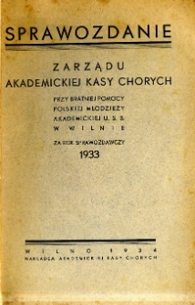 Sprawozdanie z działalności Akademickiej Kasy Chorych U.S.B. w Wilnie za rok 1933