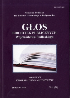 Głos Bibliotek Publicznych Wojew&oacute;dztwa Podlaskiego : biuletyn informacyjno-metodyczny 2021, nr 1