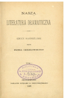 Nasza literatura dramatyczna : szkice nakreślone. T. 1
