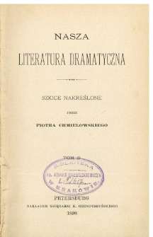 Nasza literatura dramatyczna : szkice nakreślone. T. 2