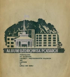 Album uzdrowisk polskich : poświęcone XV Zjazdowi Lekarzy i Przyrodników Polskich we Lwowie w lipcu 1937 r.