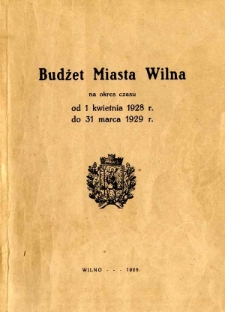 Budżet miasta Wilna na okres czasu od 1 kwietnia 1928 r. do 31 marca 1929 r.