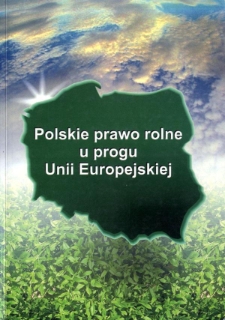 Polskie prawo rolne u progu Unii Europejskiej