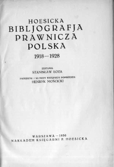 Hoesicka bibliografia prawnicza polska 1918-1928 zest. Stanisław Łoza ; przejrz. i sł. wstępnem poprzedził Henryk Mościcki