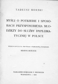 Myśli o potrzebie i sposobach przysposobienia młodzieży do służby dyplomatycznej w Polsce według edycji z r. 1792 wydał i przedmową poprzedził Henryk Mościcki
