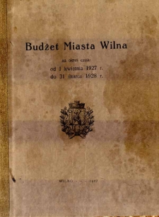 Budżet miasta Wilna na okres czasu od 1 kwietnia 1927 r. do 31 marca 1928 r.