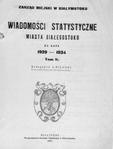 Wiadomości statystyczne miasta Białegostoku za lata 1929-1934. T. 2.