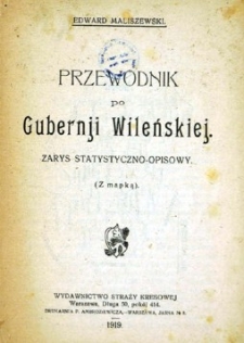 Przewodnik po Guberni Wileńskiej : zarys statystyczno-opisowy.