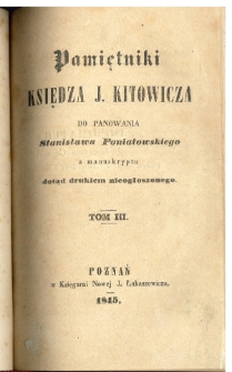 Pamiętniki księdza J. Kitowicza do panowania Stanisława Poniatowskiego z manuskryptu dotąd drukiem nieogłoszonego. T.3