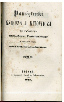 Pamiętniki księdza J. Kitowicza do panowania Stanisława Poniatowskiego z manuskryptu dotąd drukiem nieogłoszonego. T.2