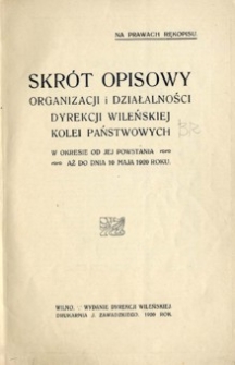 Skrót opisowy organizacji i działalności Dyrekcji Wileńskiej Kolei Państwowych w okresie od jej powstania aż do dnia 10 maja 1920 roku.