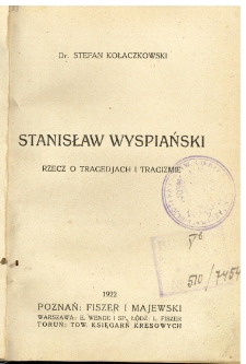 Stanisław Wyspiański : rzecz o tragedjach i tragizmie