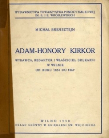 Adam-Honory Kirkor wydawca, redaktor i właściciel drukarni w Wilnie od roku 1834 do 1867