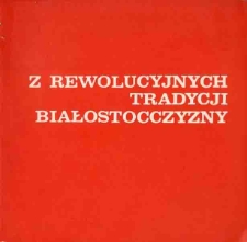 Z rewolucyjnych tradycji Białostocczyzny 1864-1948