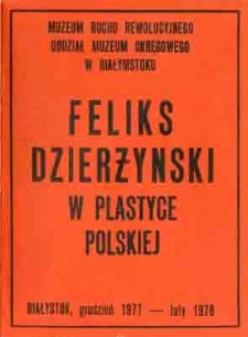 Feliks Dzierżyński w plastyce polskiej Białystok grudzień 1977- luty 1978