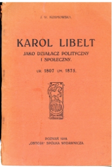 Karol Libelt jako działacz polityczny i społeczny : ur. 1807 um. 1875