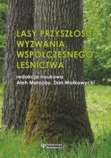 Lasy przyszłości. Wyzwania współczesnego leśnictwa