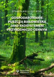 Gospodarowanie Puszczą Białowieską jako ekosystemem przyrodniczo cennym