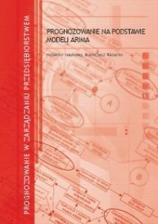 Prognozowanie w zarządzaniu przedsiębiorstwem. Cz. V. Prognozowanie na podstawie modeli ARIMA