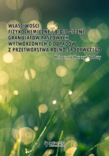 Właściwości fizykochemiczne i biologiczne granulatów paszowych wytworzonych z odpadów z przetwórstwa rolno-spożywczego